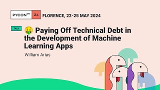 🤑 Paying Off Technical Debt in the Development of Machine Learning Apps - William Arias
