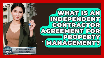 What Is An Independent Contractor Agreement For Property Management? - Mastering Property Management