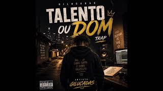 TALENTO OU DOM (Trap) - GILUCADAS ____ Prod. Gilucadas Beat (Oficial Áudio)