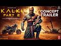 Kalki Part 2 | Trailer Explained | Prabhas | Kamal Haasan |Priyanka |Amitabh Bachchan | Nag Ashwin