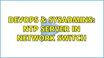 DevOps & SysAdmins: NTP Server in Network Switch (2 Solutions!!)