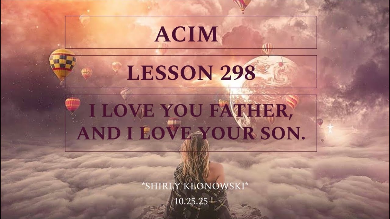 365 days of ACIM: Lesson 298 - “I love you Father, and I love your Son ...