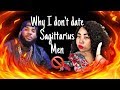 WHY I DONT DATE SAGITTARIUS MEN - They always argue with me then laugh! Huff!