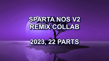 (V2) The 2023 22-Part Sparta Nos Remix V2 Collab