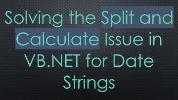 Solving the Split and Calculate Issue in VB.NET for Date Strings