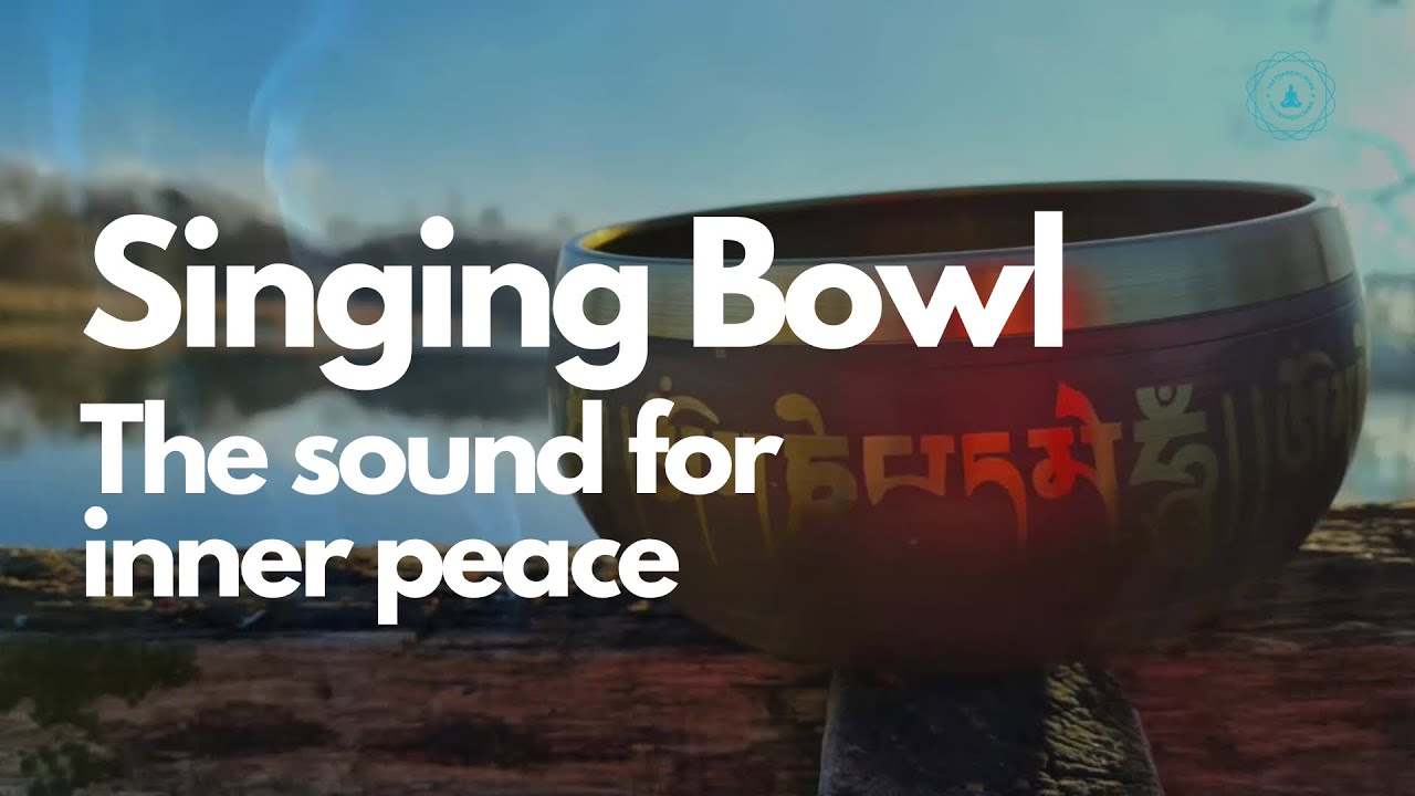 Singing Bowl The Sound for Inner Peace, Healing Sound, Aura Cleansing