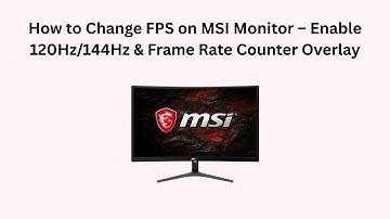 How to Change FPS on MSI Monitor – Enable 120Hz/144Hz & Frame Rate Counter Overlay