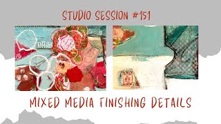Studio Session #151 / Finishing Off Mixed Media Painting