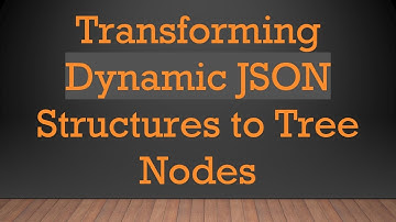 Transforming Dynamic JSON Structures to Tree Nodes