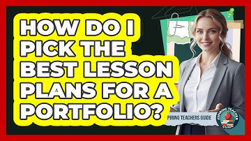 How Do I Pick The Best Lesson Plans For A Portfolio?