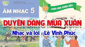 CHỦ ĐỀ 4: DUYÊN DÁNG MÙA XUÂN  -  ÂM NHẠC LỚP 5  - KẾT NỐI TRI THỨC