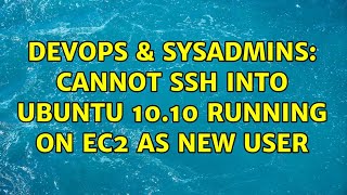DevOps & SysAdmins: Cannot SSH into Ubuntu 10.10 running on EC2 as new user (2 Solutions!!) Net Worth