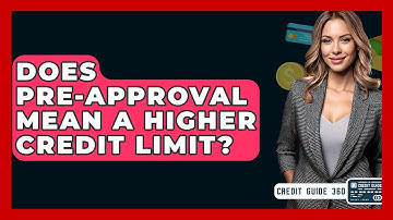 Does Pre-approval Mean A Higher Credit Limit? - CreditGuide360.com