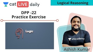 CAT: Logical Reasoning | Daily Problem Practice | L-22 | Unacademy CAT | Ashish Kumar