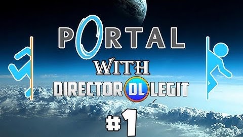 The Director Plays Portal | Episode 1 | Thinking With Portals!