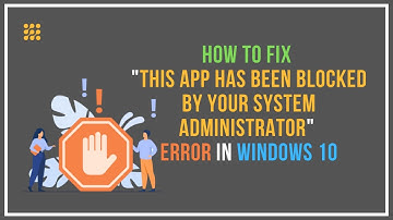 This App Has Been Blocked by Your System Administrator In Windows