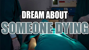 What Does It Mean When You Dream About Someone Dying? - Sign Meaning