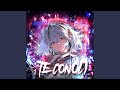 TE CONOCI SUPER SLOWED TE CONOCI SUPER SLOWED