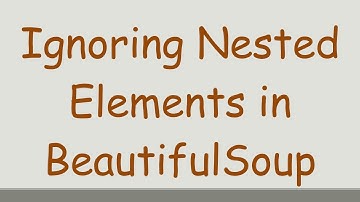 Ignoring Nested Elements in BeautifulSoup