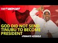 God Did Not Send Tinubu To Become President -Primate Ayodele | Legit TV