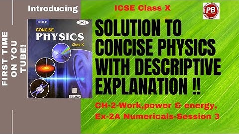 Solution to Concise Physics ICSE class 10 Physics /Work, power and energy/Ex. 2A Numericals