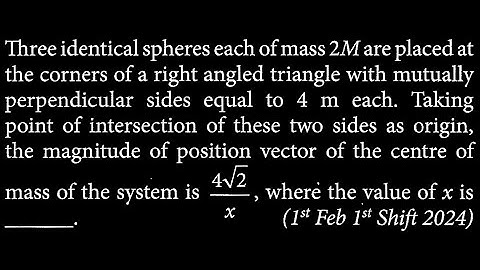 Three identical spheres each of mass 2M are placed at the corners of a right RT DTS 13 Q3