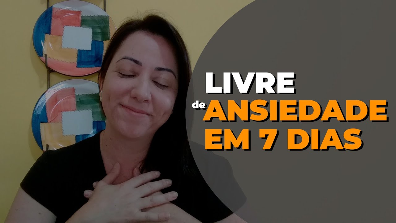 Como Viver Livre de Ansiedade em 7 dias - YouTube