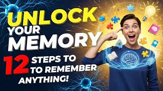 Unlock Your Memory: 12 Steps to Remember Anything!   