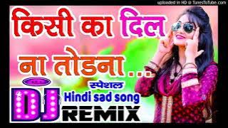 Kisi Ka Dil Na Todna Hindi Sad Song Dj Remix | Mandir Toote To Ban jaye Dj Pappu Raj