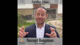 Parshas Eikev- Decrepit Bungalows