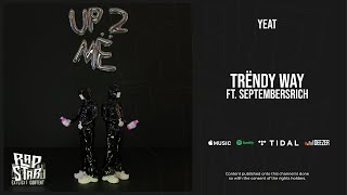 Yeat - ''Trendy way'' Ft. SeptembersRich (Up 2 Me)