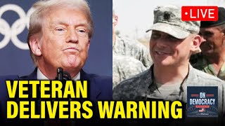 LIVE: Army Combat Vet SOUNDS ALARM on Trump ATTACK | On Democracy