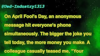 On April Fool's Day, an anonymous message hit everyone's phone simultaneously. The bigger the joke….