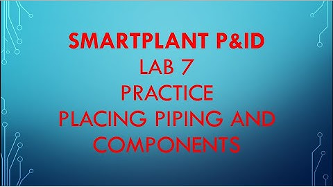 [SPPID]\LAB 7_PRACTICE PLACING PIPING & COMPONENTS