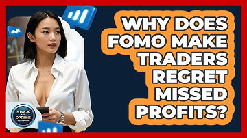 Why Does FOMO Make Traders Regret Missed Profits? - Stock and Options Playbook