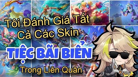 Tôi Đánh Giá Tất Cả Các Skin Tiệc Bãi Biển Của Liên Quân (trong 22 phút)