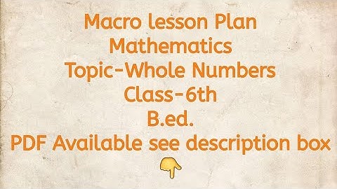 Macro lesson Plan/Mathematics/Topic-Whole Number/Class-6th/B.ed./PDF Available