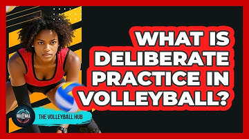 What Is Deliberate Practice In Volleyball? - The Volleyball Hub