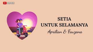 Aprilian & Fauzana - Setia Untuk Selamanya [ Lirik ]