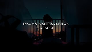 Insomnia Serasa Sejiwa ( KARAOKE )