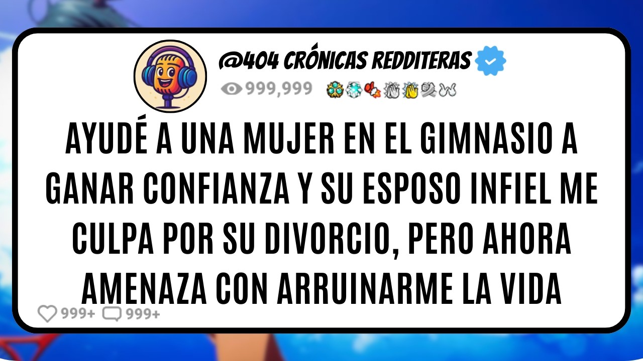 Ayudé a una MUJER en el Gimnasio a Ganar CONFIANZA y su ESPOSO INFIEL me Culpa por su DIVORCIO, Pero