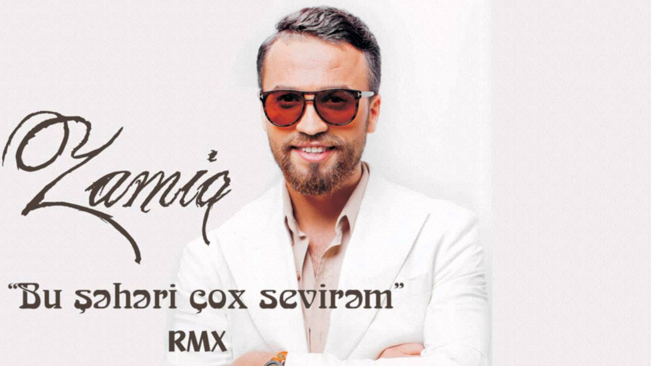 Zamiq Huseynov   Bu sheheri cox sevirem RMX