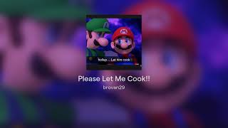 Please Let Me Cook!!