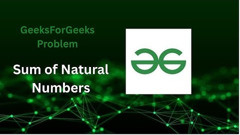 Sum of natural numbers geeksforgeeks problem solution in c++|Problem 01 #geeksforgeeks 