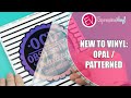 New To Vinyl - How to use Opal and Patterned Adhesive Vinyl