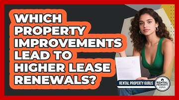 Which Property Improvements Lead To Higher Lease Renewals? - Rental Property Gurus