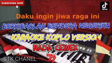BERKIBARLAH BENDERA NEGERIKU (NADA CEWEK) KARAOKE DANGDUT KOPLO STK CHANEL