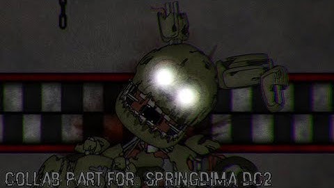 [FNAF/DC2/PART] COLLAB PART FOR: @SpringDimaVist