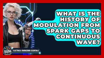 What Is The History Of Modulation From Spark Gaps To Continuous Wave?