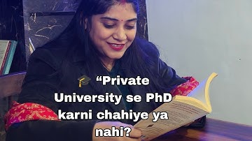 🎓 “Should I do PhD from a private university or not? By Neha ma